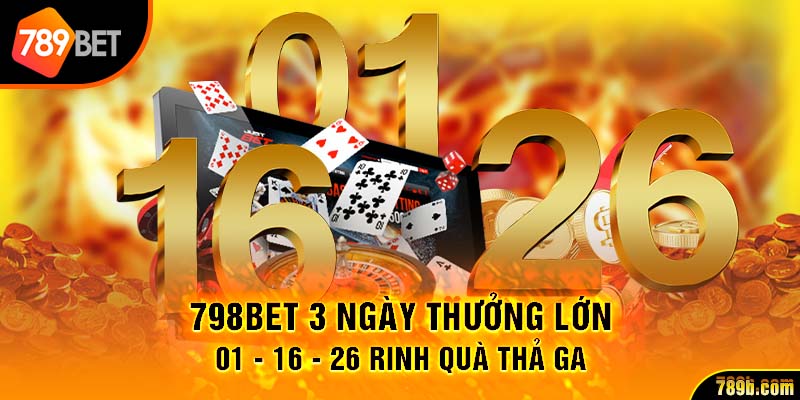 789BET 3 Ngày Thưởng Lớn 01 - 16 - 26 Rinh Quà Thả Ga